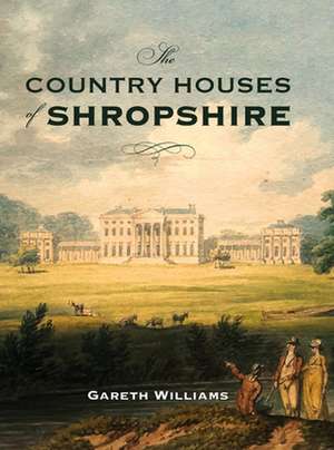 The Country Houses of Shropshire de Gareth Williams