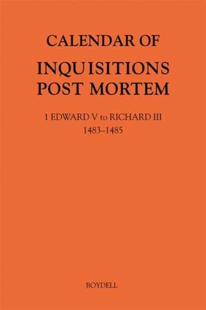 Calendar of Inquisitions Post Mortem and other Analogous Documents preserved in The National Archives XXXV: 1 Edward V to Richard III (1483–148 de Gordon Mckelvie