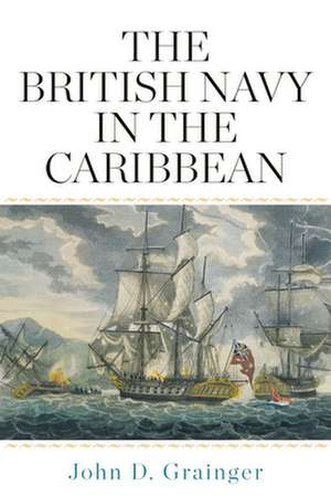 The British Navy in the Caribbean de John D. Grainger