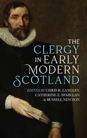 The Clergy in Early Modern Scotland de Chris R. Langley