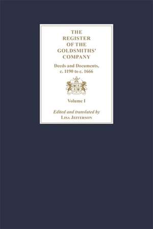 The Register of the Goldsmiths′ Company – Deeds and Documents, c.1190 to c.1666 – Vol I – III de Lisa Jefferson