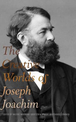 The Creative Worlds of Joseph Joachim de Valerie Woodrin Goertzen