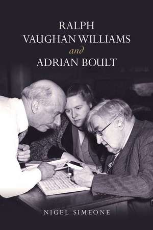 Ralph Vaughan Williams and Adrian Boult de Nigel Simeone