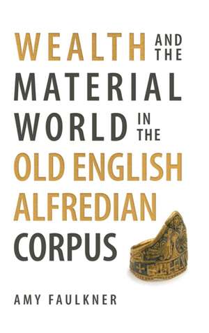 Wealth and the Material World in the Old English Alfredian Corpus de Amy Faulkner