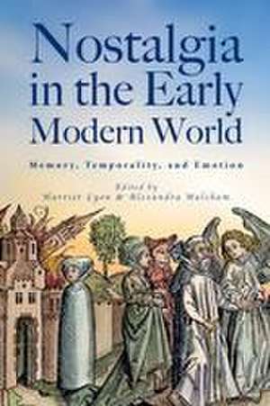 Nostalgia in the Early Modern World – Memory, Temporality, and Emotion de Harriet Lyon