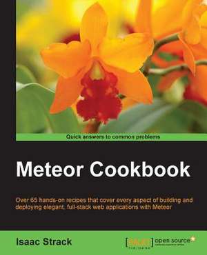 Meteor Web Application Development Cookbook de Isaac Strack