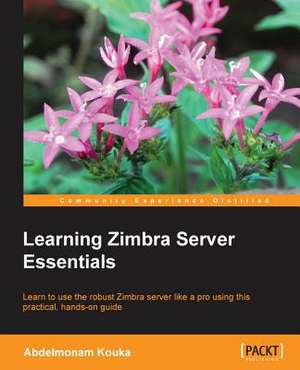 Learning Zimbra Server Essentials de Abdelmonam Kouka