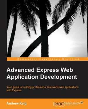 Advanced Express Web Application Development de Andrew Keig