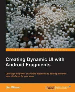 Creating Dynamic Ui with Android Fragments: Deployment and Administration de Jim Wilson