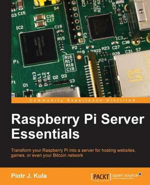 Raspberry Pi Server Essentials de Piotr Kula