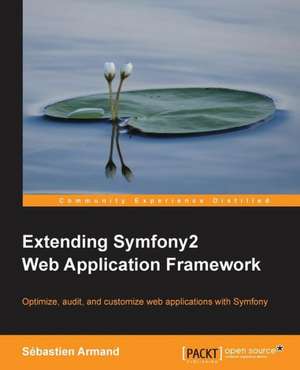 Extending Symfony 2 Web Application Framework de Sebastien Armand