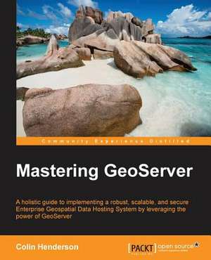 Mastering Geoserver de Colin Henderson