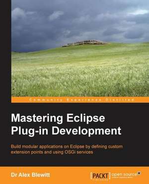 Mastering Eclipse Plug-In Development: Hotshot de Dr Alex Blewitt