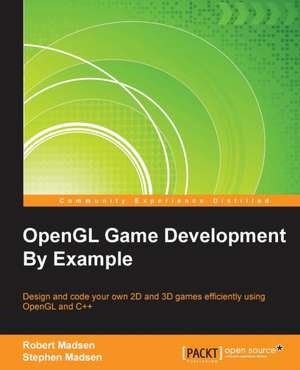 OpenGL Game Development by Example de Robert Madsen