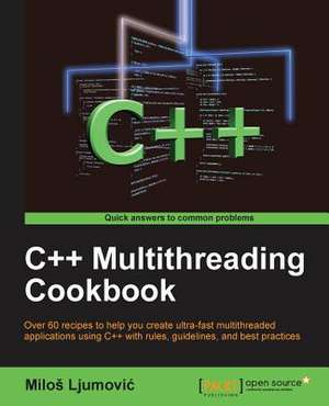 C++multithreadingcookbook: Develop Efficient Parallel Systems Using the Robust Python Environment de Ljumovic Milos