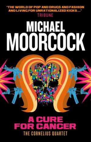 A Cure for Cancer: The Cornelius Quartet 2 de Michael Moorcock