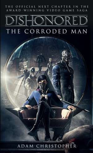 Dishonored: The Corroded Man de Adam Christopher
