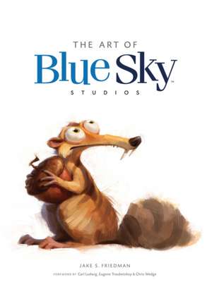 The Art of Blue Sky Studios de Jake S. Friedman