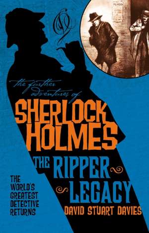 The Further Adventures of Sherlock Holmes: The Ripper Legacy de David Stuart Davies