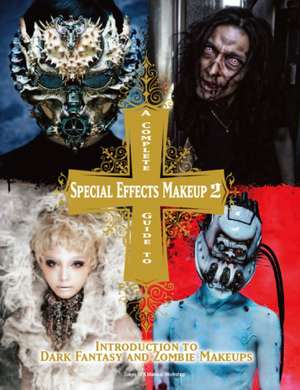 Complete Guide to Special Effects Makeup 2 de Tokyo Sfx Makeup Workshop