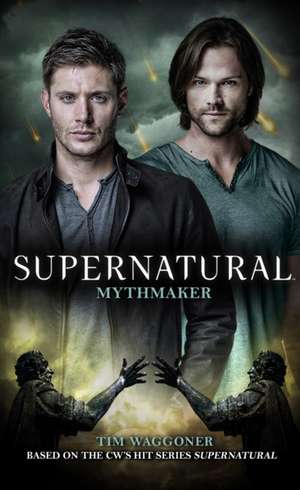 Supernatural - Mythmaker de Tim Waggoner