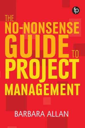 No-Nonsense Guide to Project Management de Barbara Allan