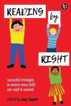 Reading by Right: Successful strategies to ensure every child can read to succeed de Joy Court