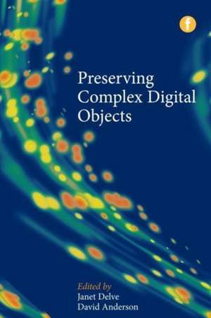 Preserving Complex Digital Objects de Janet Delve