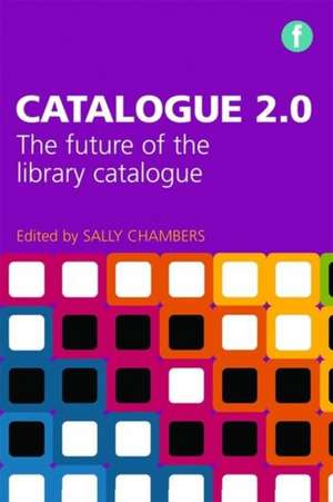 Catalogue 2.0: The Future of the Library Catalogue de Sally Chambers