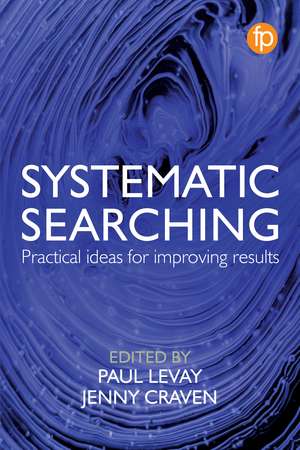 Systematic Searching: Practical ideas for improving results de Paul Levay