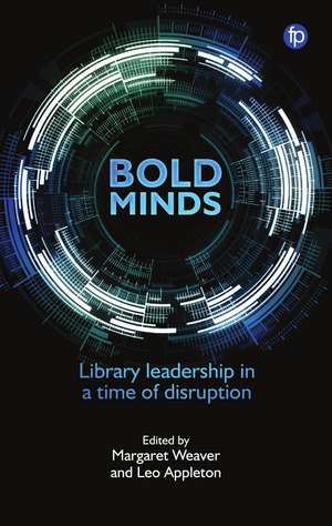 Bold Minds: Library Leadership in a Time of Disruption de Margaret Weaver