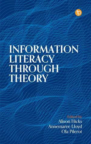 Information Literacy Through Theory de Alison Hicks