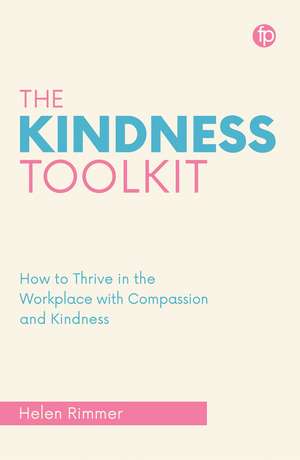 The Kindness Toolkit: How to Thrive in the Workplace with Compassion and Kindness de Helen Rimmer