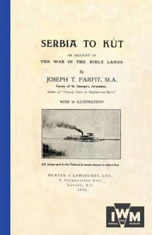 Serbia to Kutan Account of the War in the Bible Lands de Joseph T. Parfit