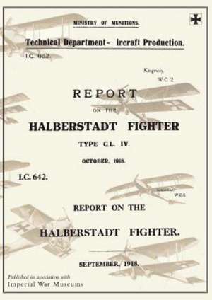 Report on the Halberstadt Fighter, September 1918 and October 1918reports on German Aircraft 11 de Ministry of Munition Aircraft Productio