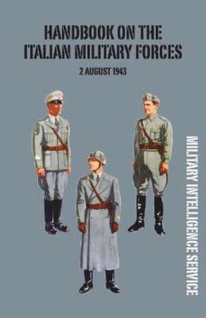 Handbook of the Italian Military Forces 2 August 1943 de Military Intelligence Service