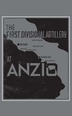 The First Divisional Artillery, Anzio 1944 de Anon