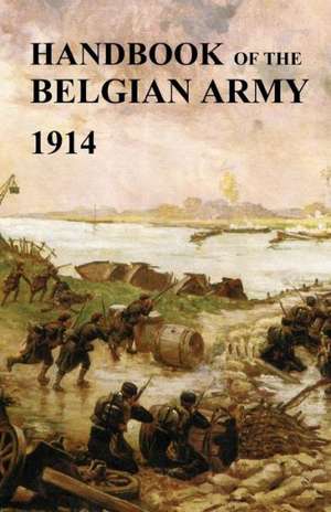 Handbook of the Belgian Army 1914 de War Office The (British) General Staff