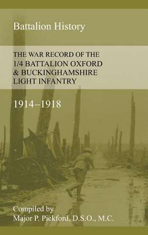 War Record of the 1/4 Battalion Oxford & Buckinghamshire Light Infantry 1914-1918 de P. Pickford