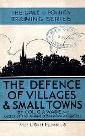 The Defence of Villages and Small Towns de G. a. Wade