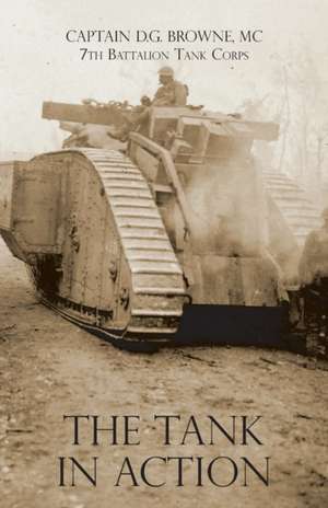 THE TANK IN ACTION de Captain D. G. Browne