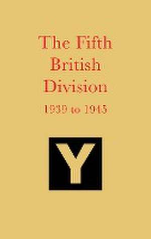 The Fifth British Division 1939 to 1945 de George Aris