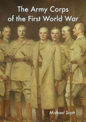 The Army Corps of the First World War de Michael Scott