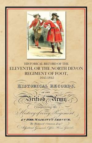 Historical Record of the Eleventh, or The North Devon Regiment of Foot, 1685-1845 de Richard Cannon