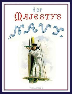 HER MAJESTY'S NAVY 1890 Including Its Deeds And Battles Volume 1 de Chas Rathbone Low