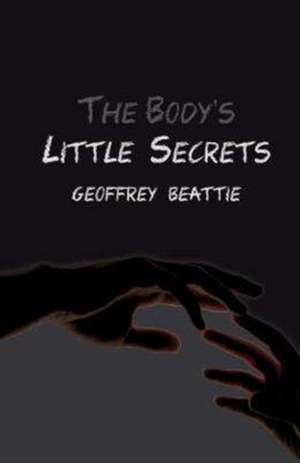 The Body's Little Secrets de Geoffrey Beattie