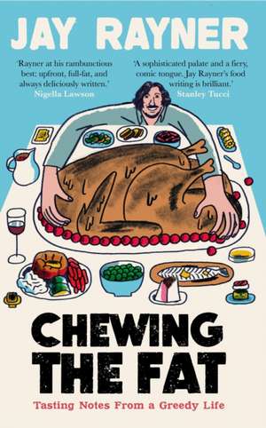 Chewing the Fat: Tasting notes from a greedy life de Jay Rayner