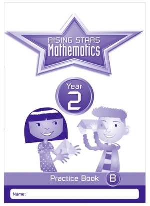 Rising Stars Mathematics Year 2 Practice Book B de Paul Broadbent