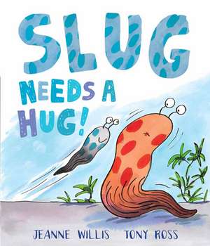Willis, J: Slug Needs a Hug