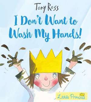 I Don't Want to Wash My Hands! de Tony Ross